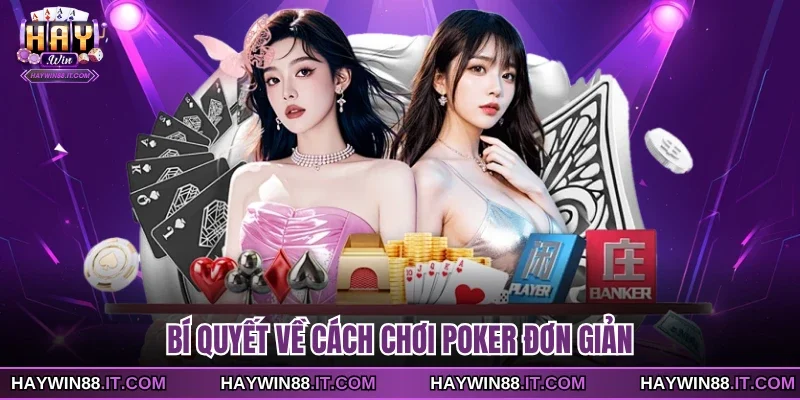Bí quyết về cách chơi Poker đơn giản