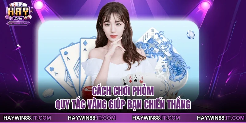 Cách Chơi Phỏm - Quy Tắc Vàng Giúp Bạn Chiến Thắng 1 Cách chơi Phỏm
