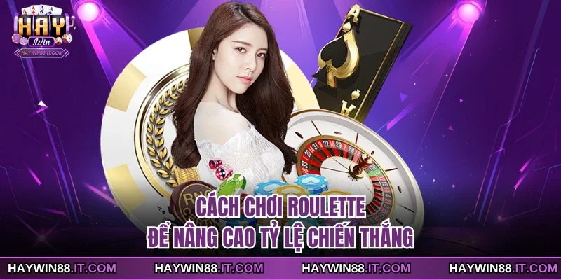 Cách Chơi Roulette Để Nâng Cao Tỷ Lệ Chiến Thắng 1 Cách chơi Roulette
