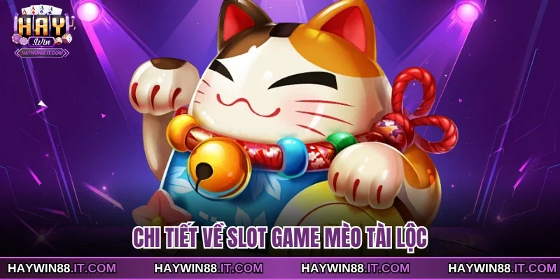 Chi tiết về slot game Mèo Tài Lộc