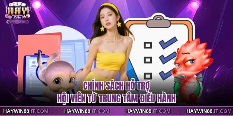Chính sách hỗ trợ hội viên từ trung tâm điều hành