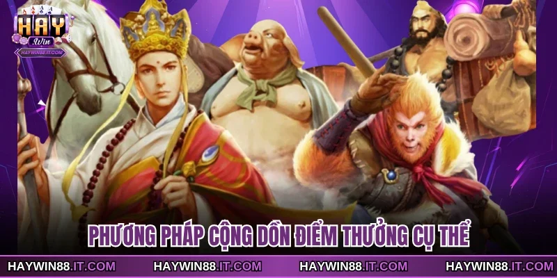 Slot Game Tây Du Ký Và Những Quy Tắc Vận Hành Cơ Bản 3 Phương pháp cộng dồn điểm thưởng cụ thể