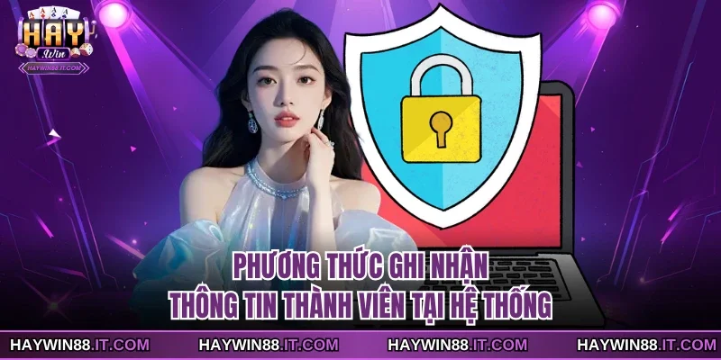 Phương thức ghi nhận thông tin thành viên tại hệ thống