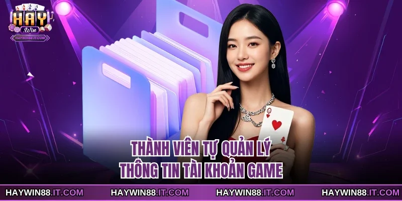Thành viên tự quản lý thông tin tài khoản game